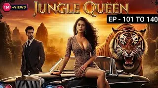 Jungle Queen Return Tiger Episode 101 To 140 Pocket Fm Novel Complete Story #kukufm #pratilipi