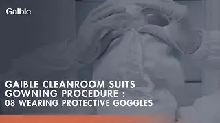 Gaible Cleanroom Suits Gowning Procedure | 08 Wearing Protective Goggles