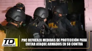 PNC refuerza medidas de protección para evitar ataque armados en su contra