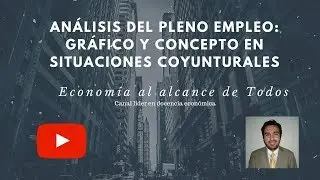 Análisis del Pleno Empleo: Gráfico y Concepto en situaciones coyunturales (Capítulo N°6)