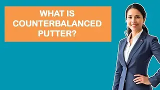 What is Counterbalanced Putter?