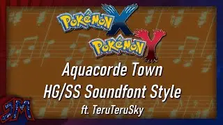 ♫ &bull; Pok&eacute;mon X/Y &bull; Aquacorde Town (HG/SS Soundfont Style) ft. @TeruTeruSky