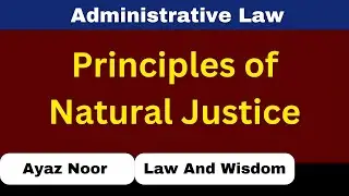 Principles of Natural Justice || Administrative Law || Ayaz Noor