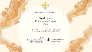 Pesta Syukur Perayaan Pesta Nama Paroki Santa Maria Tak Bercela, Senin 8 Desember 2025 pk. 19.00 WIB