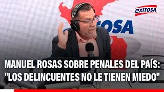 🔴🔵 Manuel Rosas sobre penales del pa&iacute;s: 