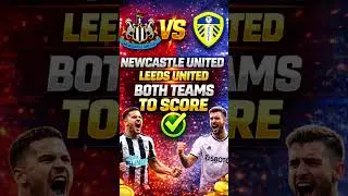 🔥 NEWCASTLE vs LEEDS UNITED 🔥⚽ PREDICTION: BOTH TEAMS TO SCORE ⚽💥 Goals expected | 📊 High-value pick