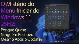 A PIADA DO WINDOWS 11: 2 meses ap&oacute;s o an&uacute;ncio e NINGU&Eacute;M tem o Novo Menu Iniciar (25H2)