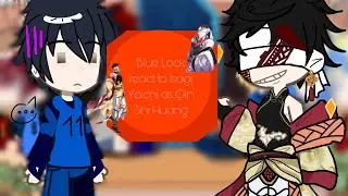 Blue Lock react to Isagi Yoichi as Qin Shi Huang |AllIsagi/BL| |VN/EN| |Gachaclub| |By: Chon| 