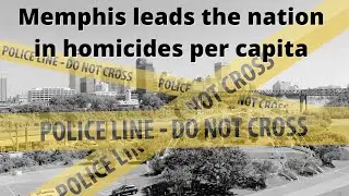 Memphis leads nation in homicide rate despite decrease in crime