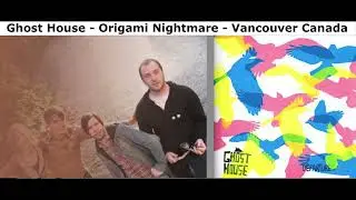 Ghost House -  Origami Nightmare  -2005  - Vancouver Canada