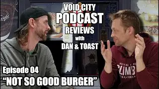 Void City Reviews PODCAST - Episode 04 - Not So Good Burger