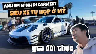 NAY ANH EM MÌNH ĐI CAR MEET - SIÊU XE TỤ HỌP TRÊN ĐẤT MỸ - GTA PHIÊN BẢN ĐỜI THỰC