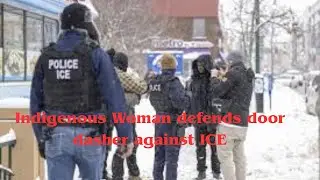 Indigenous Woman defends Doordasher against ICE.