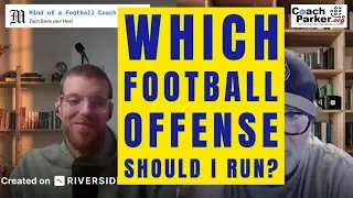 Which Football Offense Should I Run? Mind of a Football Coach with Zach Davis and Coach Parker
