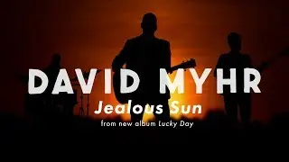 David Myhr  - Jealous Sun (from new album Lucky Day)