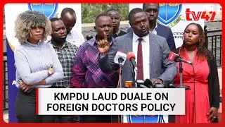KMPDU backs CS Duale's directive of blocking licence renewals for foreign doctors