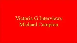 Victoria G Interviews Michael Campion