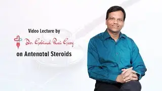 Dr. Gobind Rai Garg discusses the topic - Antenatal Steroids
