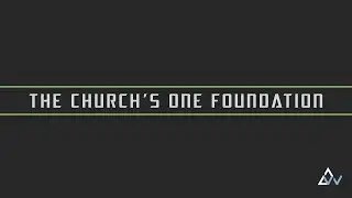 The Church's One Foundation - WorshipNOW