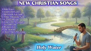 Holy Water ✝️ | Powerful Worship Song of Grace and Redemption
