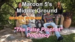Maroon's 5's - (Reverse Message) Prophecy of a false prophet