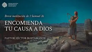 Encomienda tu causa a Dios (1 Samuel 26) - Pastor Héctor Bustamante