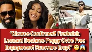 &ldquo;MARRIAGE ENDS! FREDERICK LEONARD CONFIRMS DIVORCE FROM PEGGY OVIRE 😱🙄