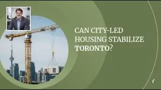 Can City-Led Housing Stabilize Toronto?