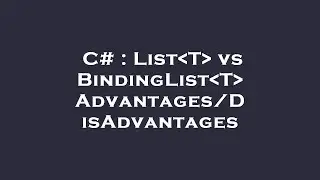 C# : List T  vs BindingList T  Advantages/DisAdvantages