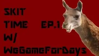 Skit Time With WeGameForDays