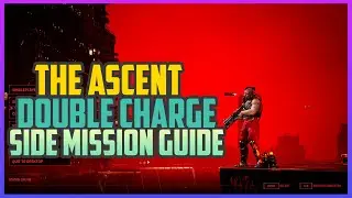 The Ascent - Double Charge (SIDE MISSIONS)