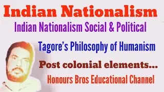 Indian Nationalism philosophy of humanism post colonial by Honours Bros Educational Channel
