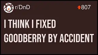 D&D Story - I Think I Fixed Goodberry By Accident