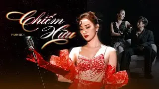CHIẾM HỮU - PHẠM LỊCH I OFFICIAL MV | Em ghen khi mà ai nhìn anh lả lơi...