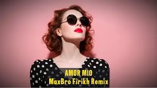 Amor Mio (MaxBro & Firikh Remix 2025) 🔥 TikTok Trend / Remix 2025