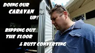 Doing up our  Caravan - Ripping out the floor -  rust converter    ep 7