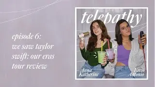we saw taylor swift: our eras tour review - Telepathy with Enzo Antonio and Anna Katherine