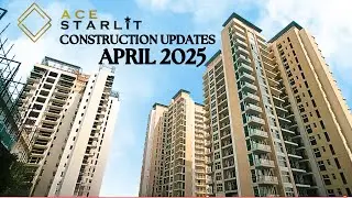 ACE STARLIT CONSTRUCTION UPDATES - APRIL 2025 UPDATES | SECTOR 152 NOIDA | ACE Group India