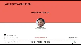 Agile Network India - Demystifying IOT | 18 Sept 2021