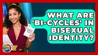 What Are 'bi-cycles' In Bisexual Identity? - Living LGBTQ