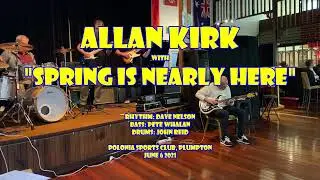 SPRING IS NEARLY HERE - Allan Kirk - Polonia Sports Club (The Sydney Shadows Club, 6 June 2021)