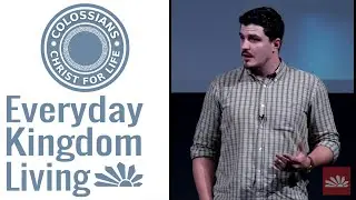 Everyday Kingdom Living | Colossians 4:7 - 18 | Thomas Foord