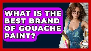 What Is The Best Brand Of Gouache Paint? - Art Across Cultures
