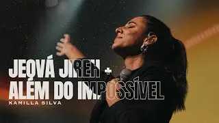 Kamilla Silva | Jeová Jireh + Além do Impossível | Ministração ao Vivo 