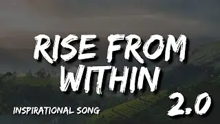 Full Song: Rise From Within | A Journey of Strength and Resilience - Lyrics Video 2024