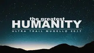 THE GREATEST HUMANITY   Scott® Ultra Trail Mugello 2017
