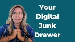 Stop Digital Clutter from Killing Your Creativity (The 15 minute Junk Drawer Effect)