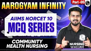 Community Health Nursing | AIIMS NORCET 10 Preparation | Aarogyam Infinity MCQ Series | Part 5