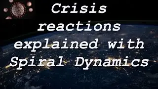 Crisis reactions explained with spiral dynamics - and awakening