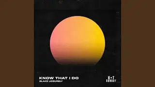 Know That I Do